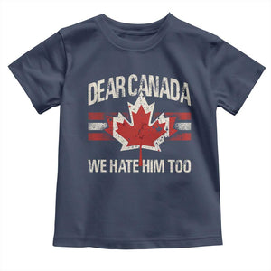 Dear Canada We Hate Him Too Toddler T Shirt Vintage Maple Leaf TS11 Navy Print Your Wear