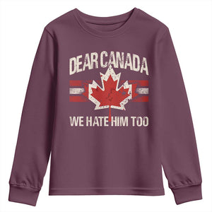 Dear Canada We Hate Him Too Youth Sweatshirt Vintage Maple Leaf TS11 Maroon Print Your Wear
