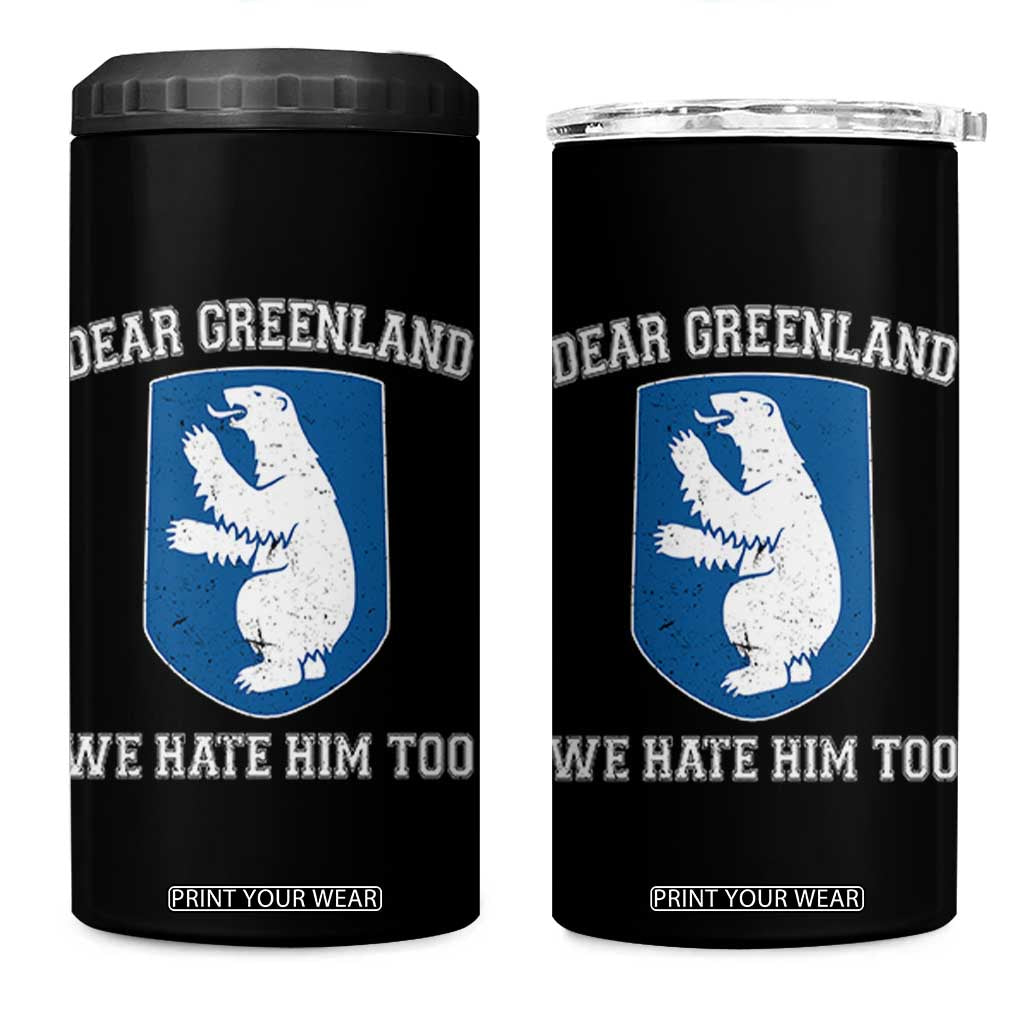 Dear Greenland We Hate Him Too 4 in 1 Can Cooler Tumbler Political Protest TS10 One Size: 16 oz Black Print Your Wear