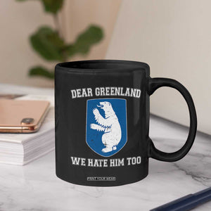 Dear Greenland We Hate Him Too Coffee Mug Political Protest TS10 Print Your Wear