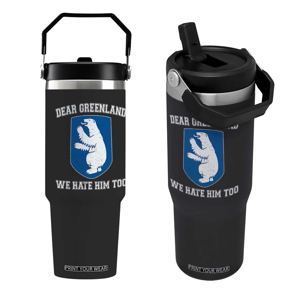 Dear Greenland We Hate Him Too Flip Straw Tumbler Political Protest TS10 One Size: 30 oz Black Print Your Wear