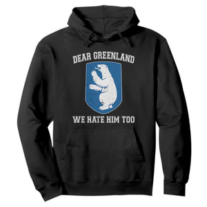 Dear Greenland We Hate Him Too Hoodie Political Protest TS10 Black Print Your Wear