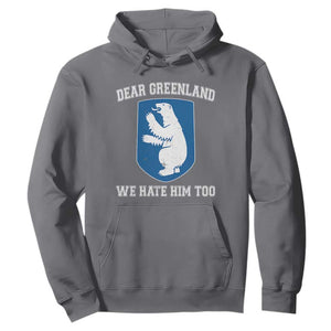 Dear Greenland We Hate Him Too Hoodie Political Protest TS10 Charcoal Print Your Wear