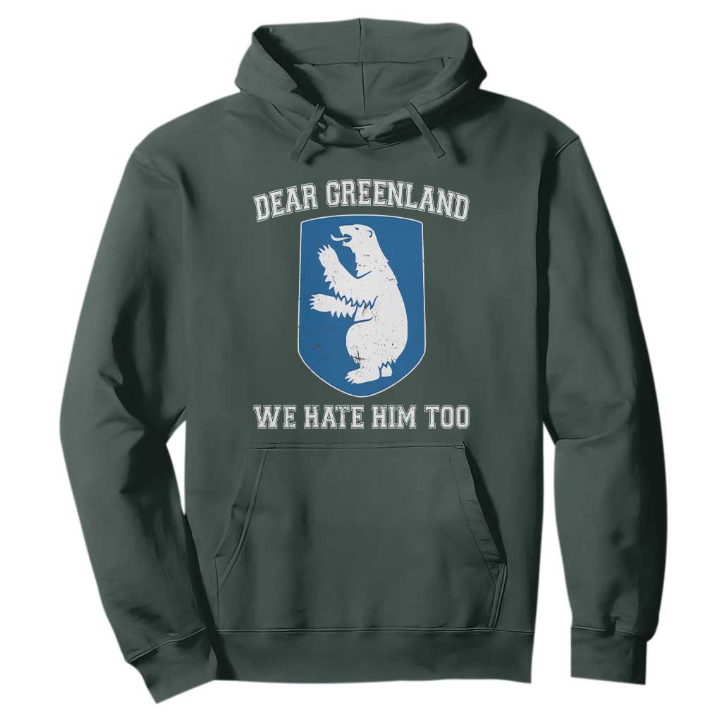 Dear Greenland We Hate Him Too Hoodie Political Protest TS10 Dark Forest Green Print Your Wear