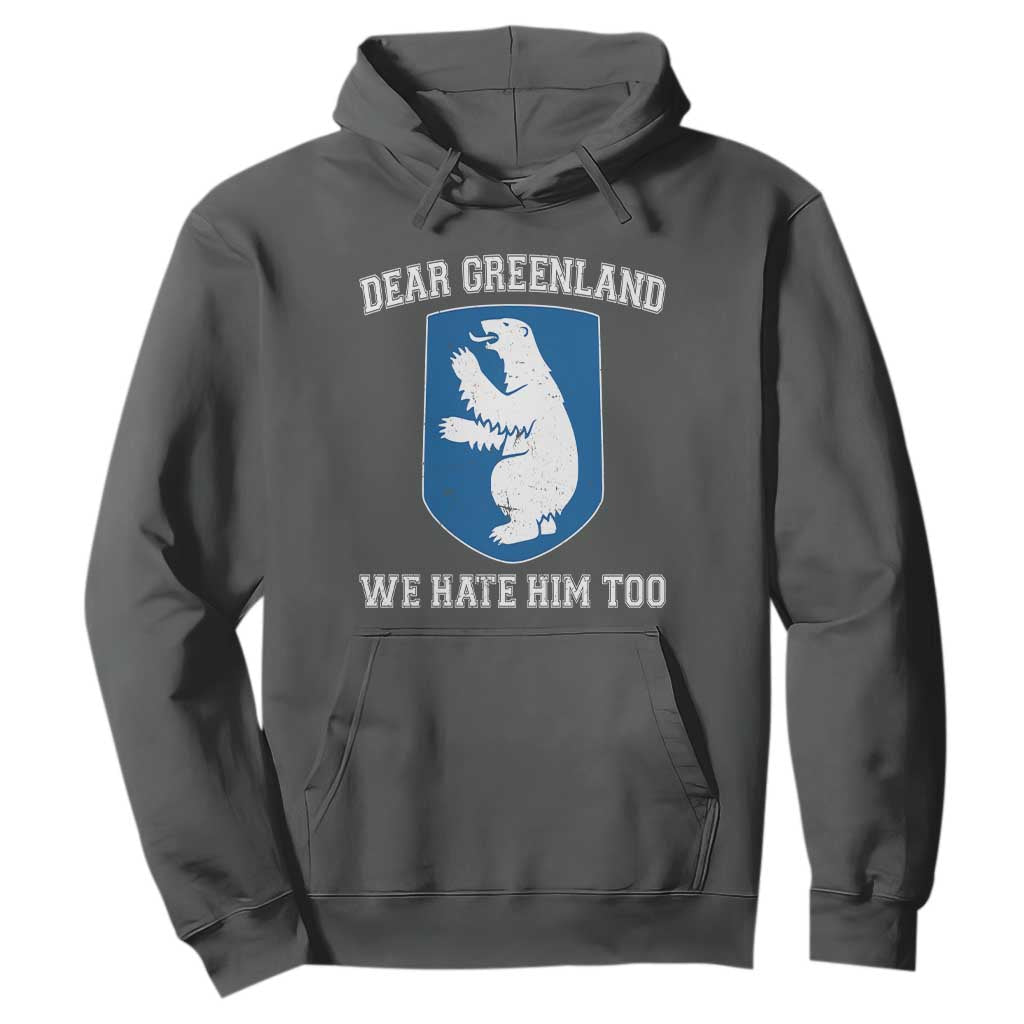 Dear Greenland We Hate Him Too Hoodie Political Protest TS10 Dark Heather Print Your Wear