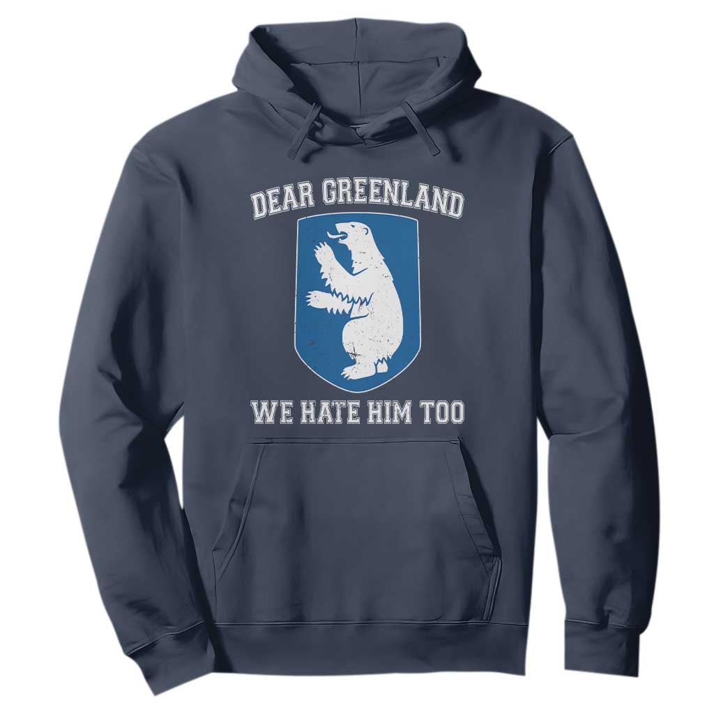 Dear Greenland We Hate Him Too Hoodie Political Protest TS10 Navy Print Your Wear