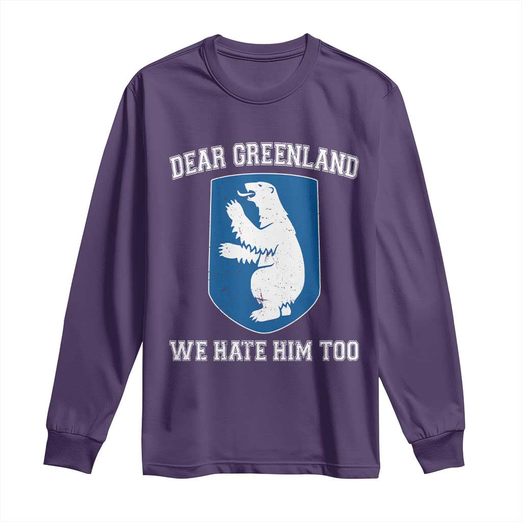 Dear Greenland We Hate Him Too Long Sleeve Shirt Political Protest TS10 Purple Print Your Wear