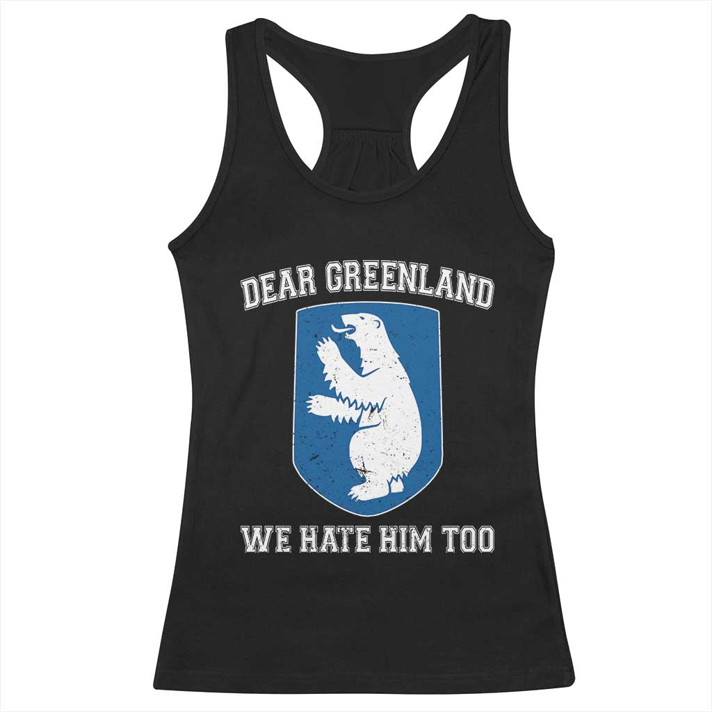 Dear Greenland We Hate Him Too Racerback Tank Top Political Protest TS10 Black Print Your Wear