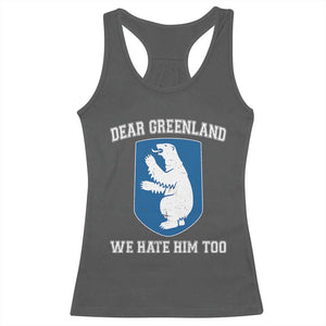 Dear Greenland We Hate Him Too Racerback Tank Top Political Protest TS10 Dark Heather Print Your Wear
