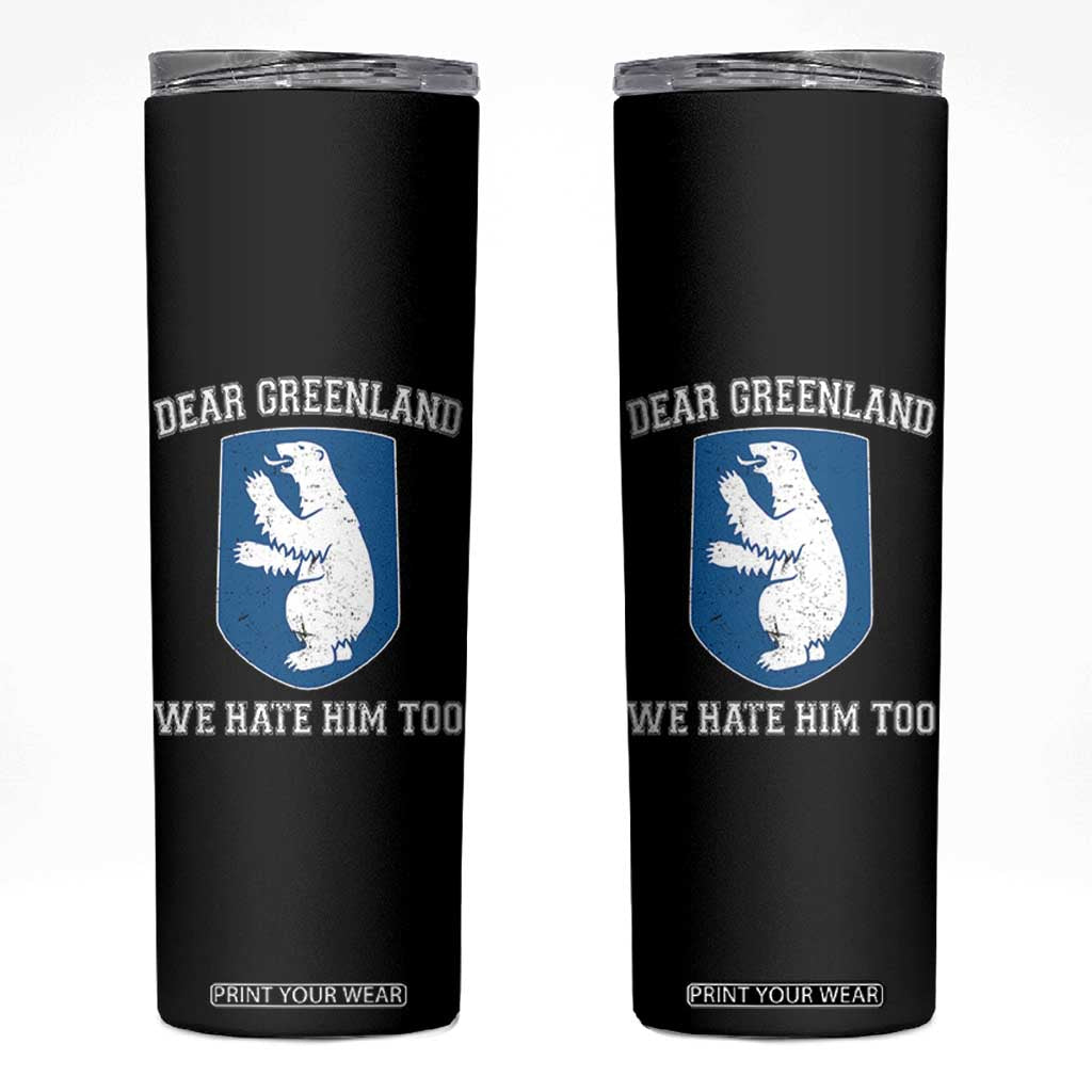 Dear Greenland We Hate Him Too Skinny Tumbler Political Protest TS10 Black Print Your Wear