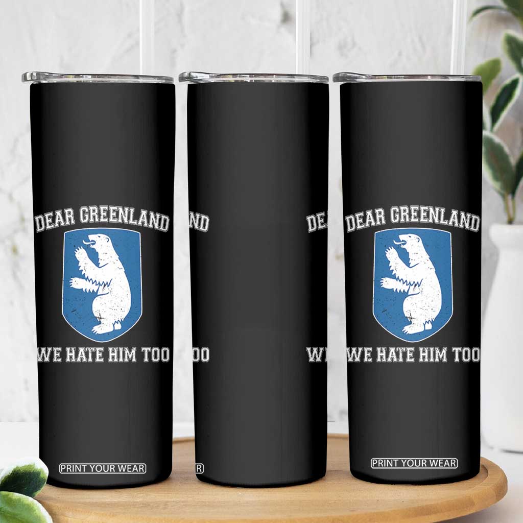 Dear Greenland We Hate Him Too Skinny Tumbler Political Protest TS10 Print Your Wear