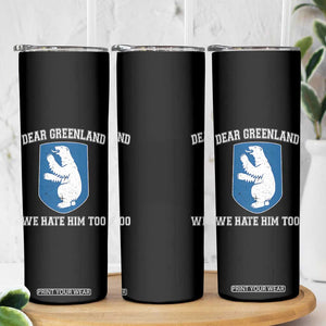 Dear Greenland We Hate Him Too Skinny Tumbler Political Protest TS10 Print Your Wear