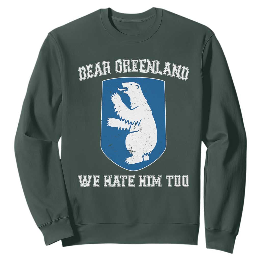 Dear Greenland We Hate Him Too Sweatshirt Political Protest TS10 Dark Forest Green Print Your Wear