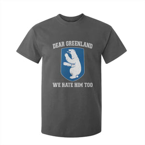 Dear Greenland We Hate Him Too T Shirt For Kid Political Protest TS10 Dark Heather Print Your Wear
