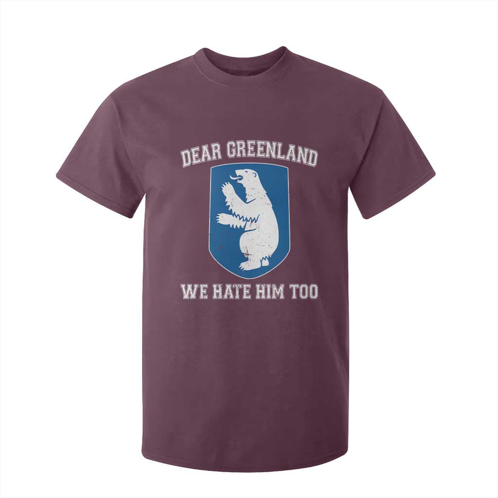 Dear Greenland We Hate Him Too T Shirt For Kid Political Protest TS10 Maroon Print Your Wear