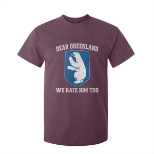 Dear Greenland We Hate Him Too T Shirt For Kid Political Protest TS10 Maroon Print Your Wear