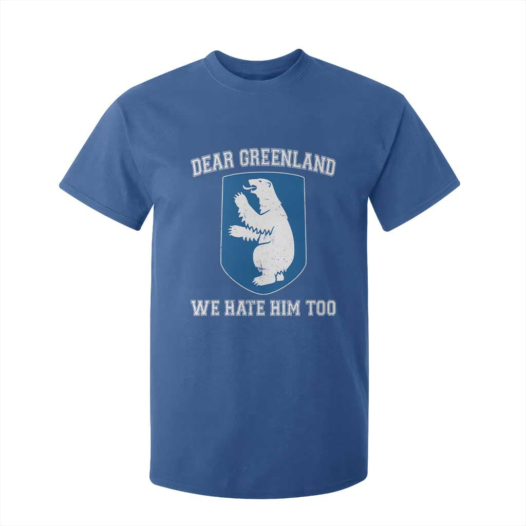 Dear Greenland We Hate Him Too T Shirt For Kid Political Protest TS10 Royal Blue Print Your Wear