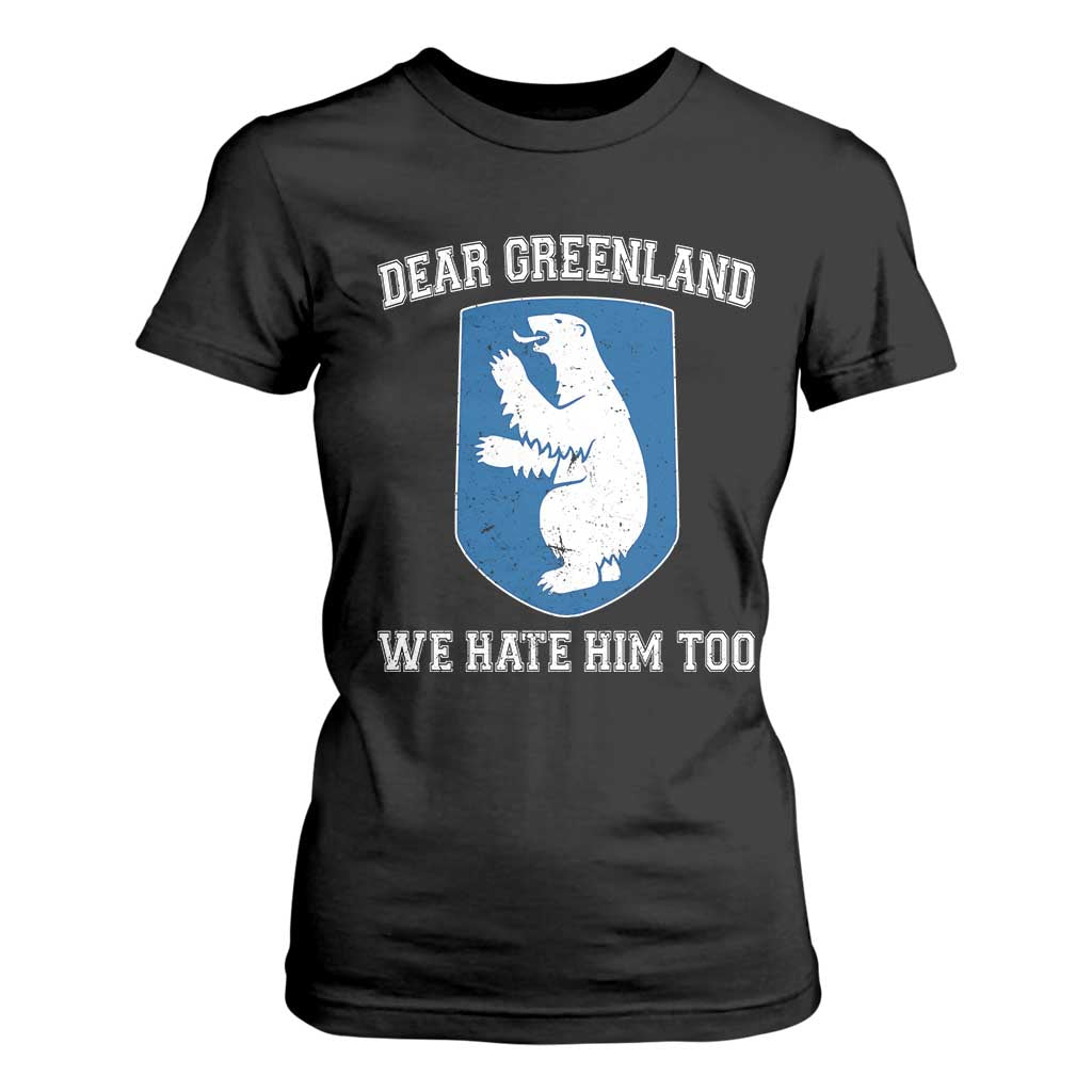 Dear Greenland We Hate Him Too T Shirt For Women Political Protest TS10 Black Print Your Wear