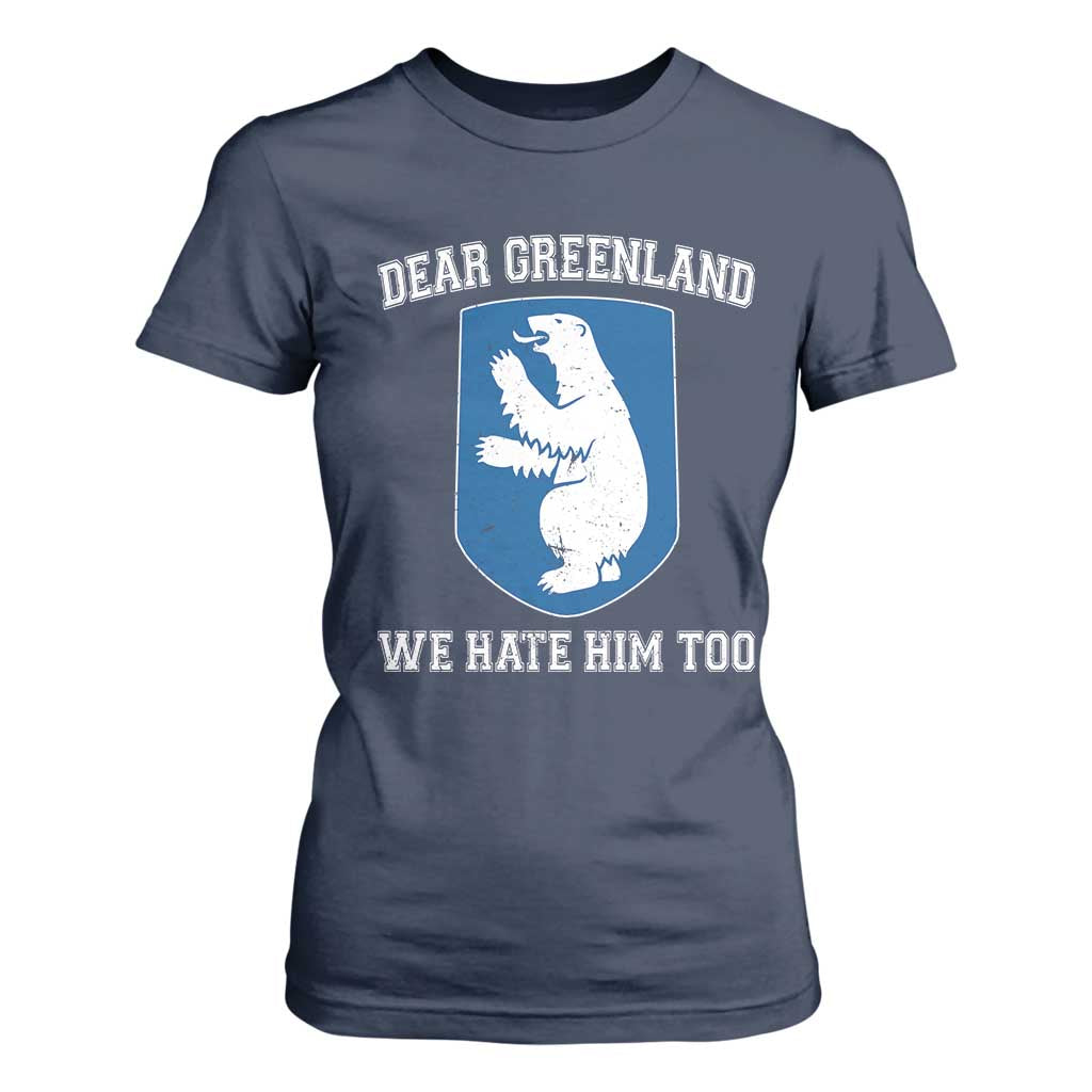 Dear Greenland We Hate Him Too T Shirt For Women Political Protest TS10 Navy Print Your Wear