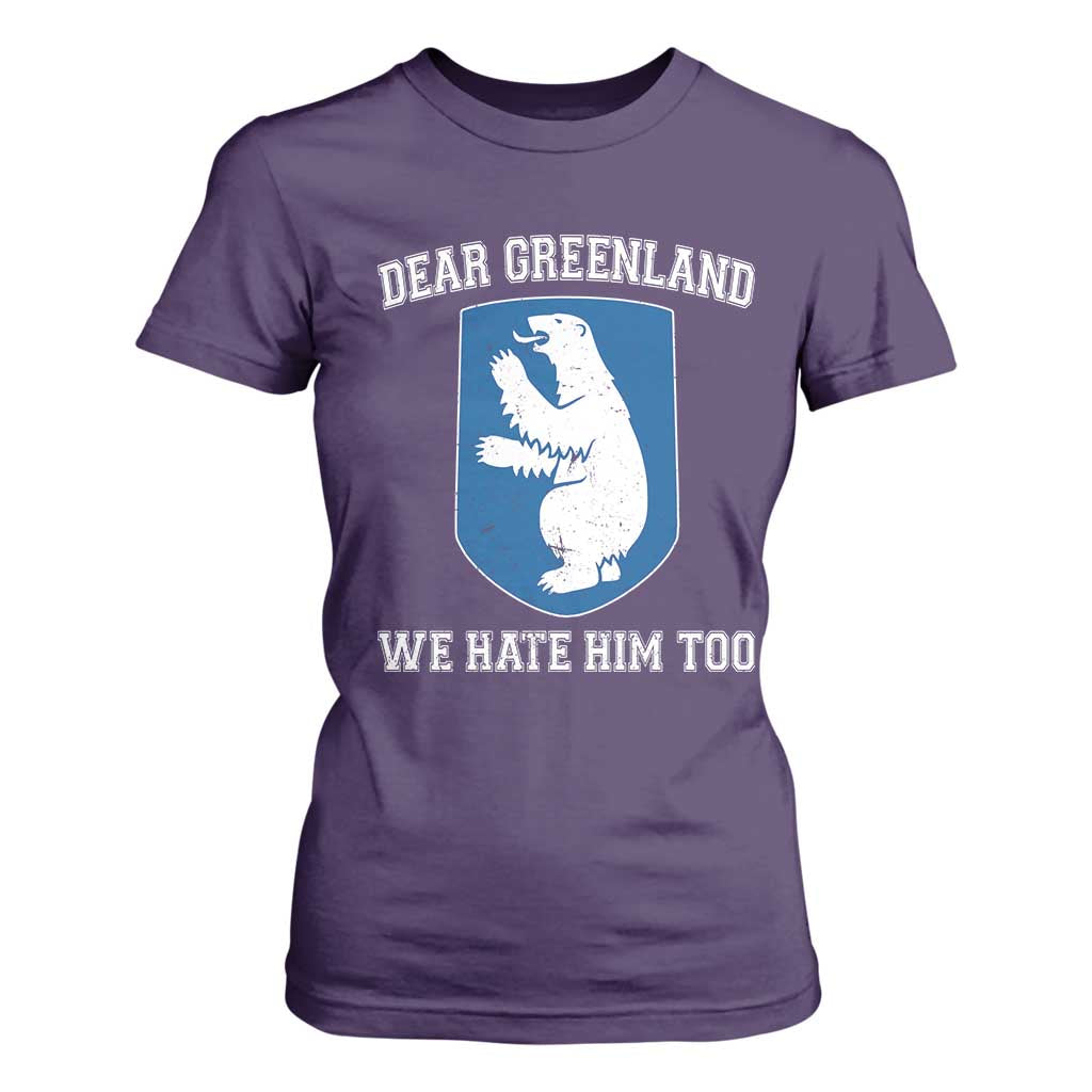 Dear Greenland We Hate Him Too T Shirt For Women Political Protest TS10 Purple Print Your Wear