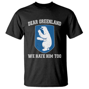 Dear Greenland We Hate Him Too T Shirt - Political Protest Humor Graphic Tee TS10 Black Print Your Wear