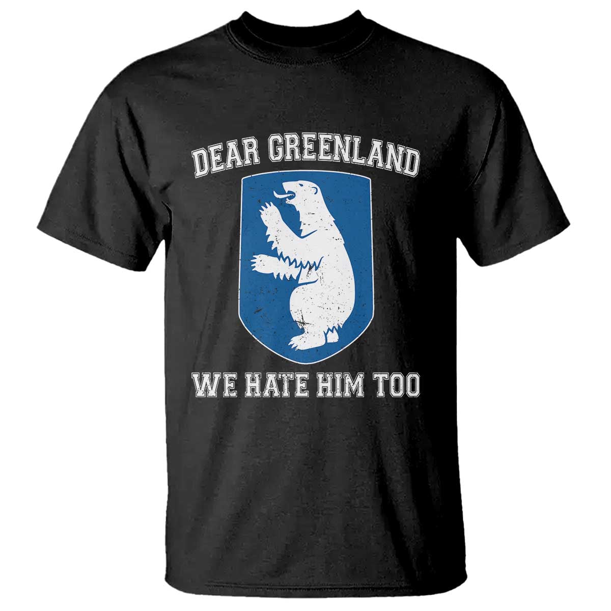 Dear Greenland We Hate Him Too T Shirt Political Protest TS10 Black Print Your Wear