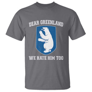 Dear Greenland We Hate Him Too T Shirt - Political Protest Humor Graphic Tee TS10 Charcoal Print Your Wear