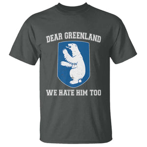 Dear Greenland We Hate Him Too T Shirt - Political Protest Humor Graphic Tee TS10 Dark Heather Print Your Wear