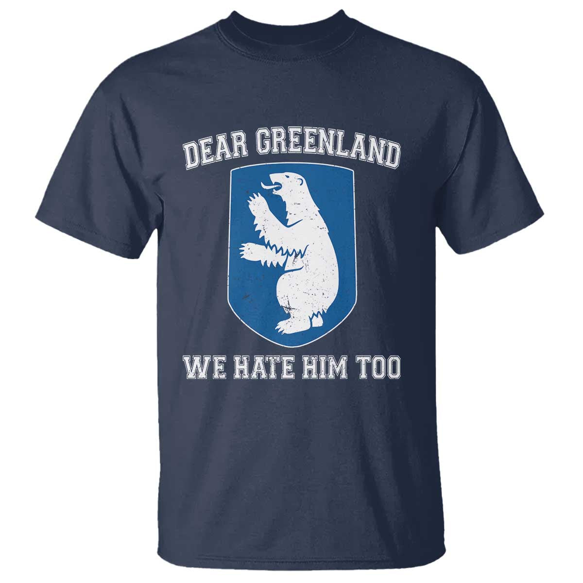 Dear Greenland We Hate Him Too T Shirt - Political Protest Humor Graphic Tee TS10 Navy Print Your Wear