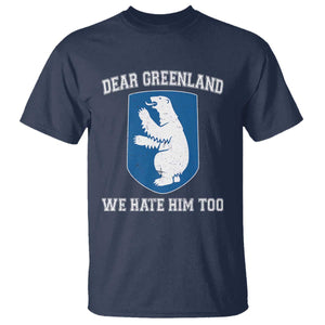Dear Greenland We Hate Him Too T Shirt - Political Protest Humor Graphic Tee TS10 Navy Print Your Wear