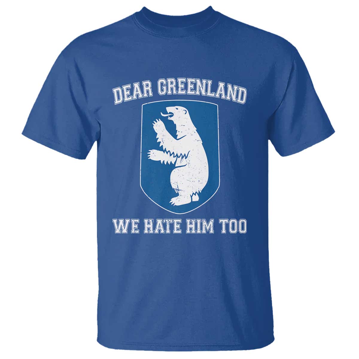 Dear Greenland We Hate Him Too T Shirt Political Protest TS10 Royal Blue Print Your Wear