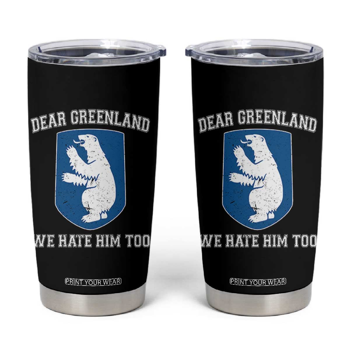 Dear Greenland We Hate Him Too Tumbler Cup Political Protest TS10 Black Print Your Wear