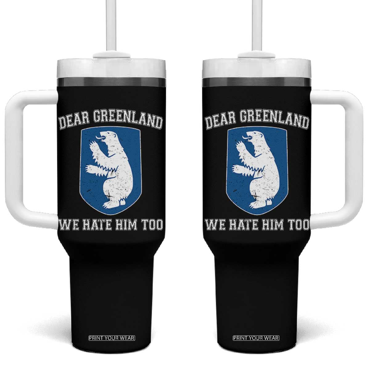 Dear Greenland We Hate Him Too Tumbler With Handle Political Protest TS10 One Size: 40 oz Black Print Your Wear