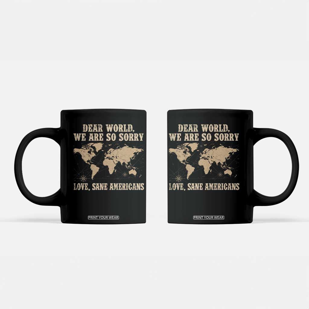 Dear World We Are So Sorry Love Sane Americans Coffee Mug Vintage World Map TS11 Black Print Your Wear