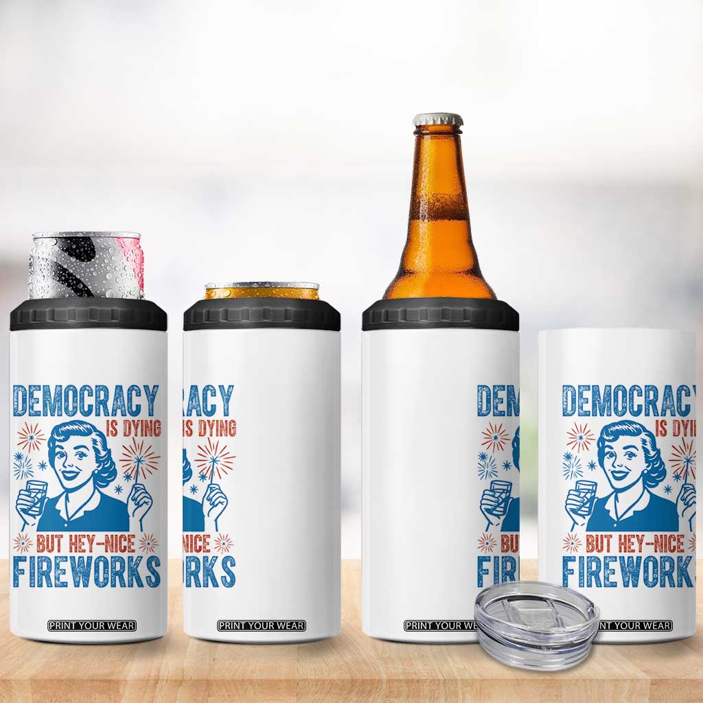 Democracy Is Dying But Hey Nice Fireworks 4 in 1 Can Cooler Tumbler Funny Retro 4th of July Political Humor TS02 Print Your Wear