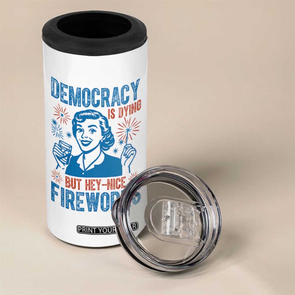 Democracy Is Dying But Hey Nice Fireworks 4 in 1 Can Cooler Tumbler Funny Retro 4th of July Political Humor TS02 Print Your Wear