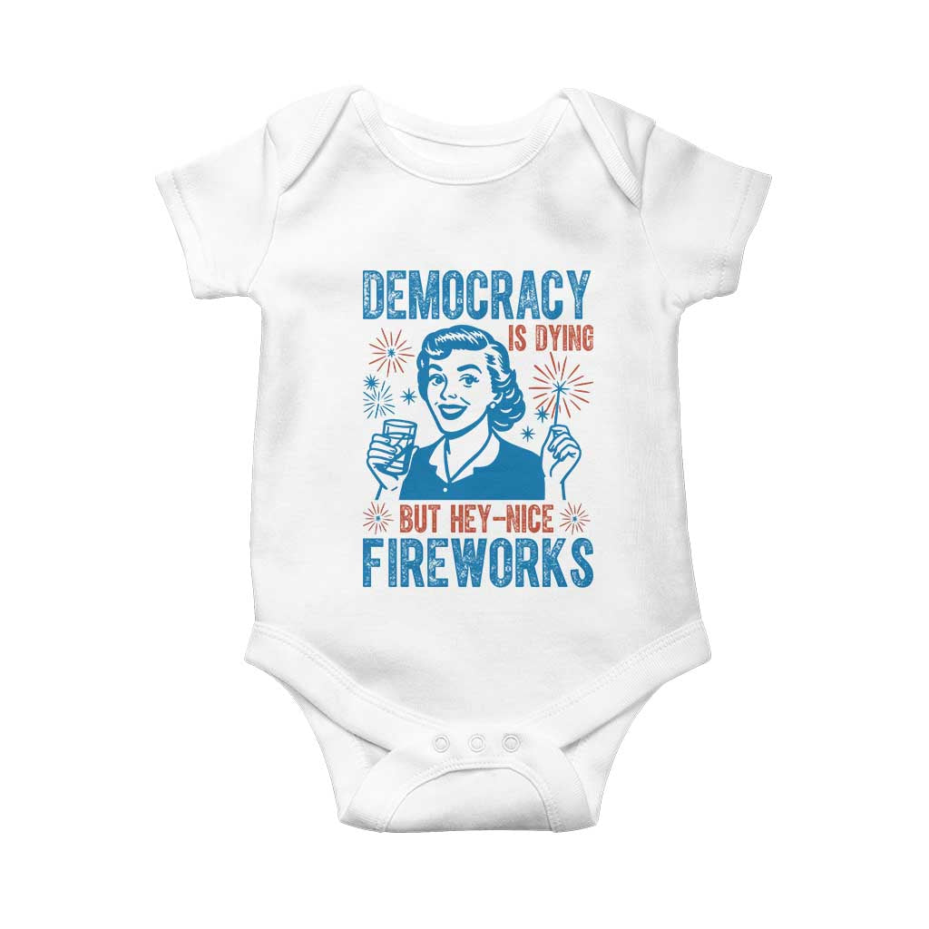 Democracy Is Dying But Hey Nice Fireworks Baby Onesie Funny Retro 4th of July Political Humor TS02 White Print Your Wear