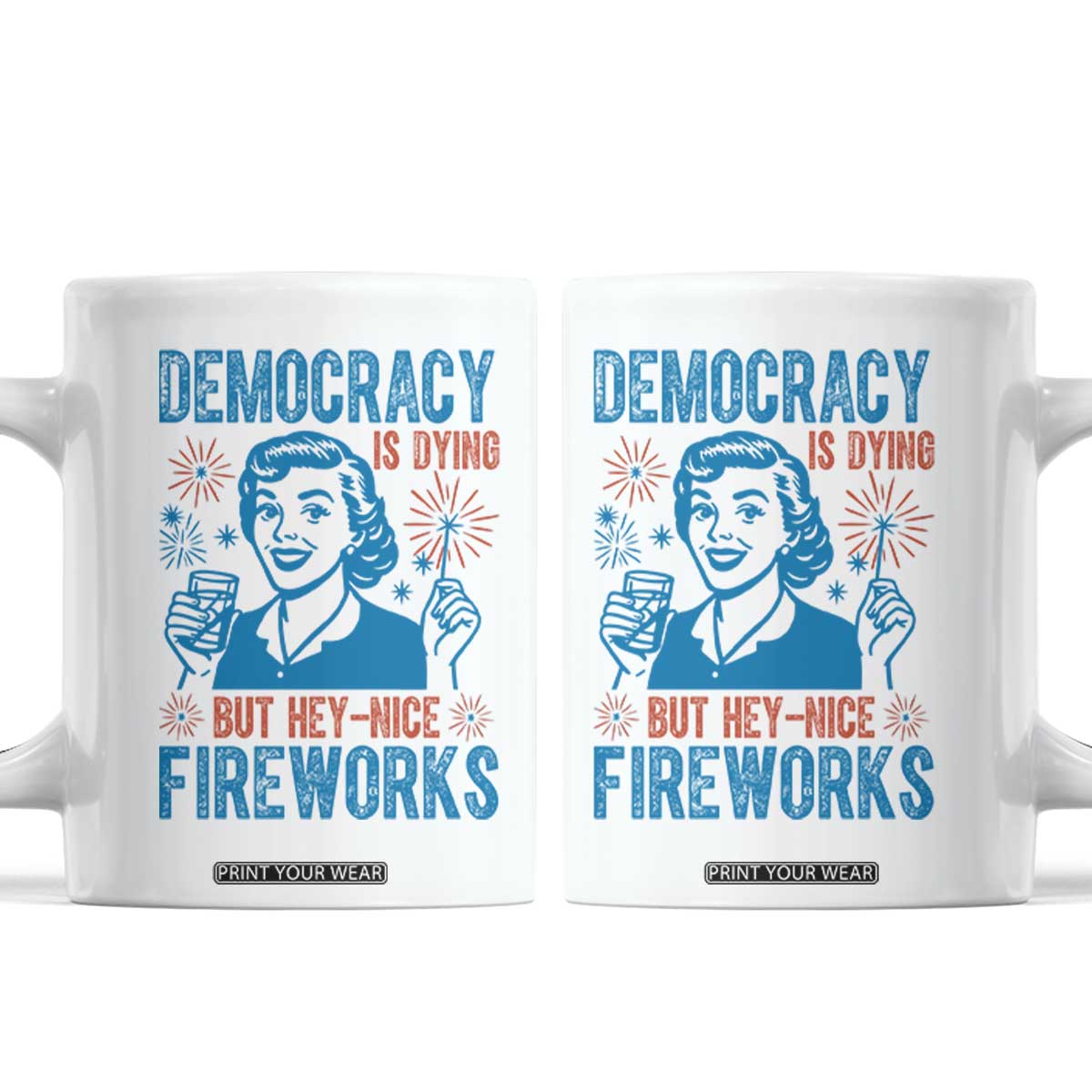 Democracy Is Dying But Hey Nice Fireworks Coffee Mug Funny Retro 4th of July Political Humor TS02 White Print Your Wear