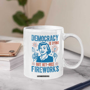 Democracy Is Dying But Hey Nice Fireworks Coffee Mug Funny Retro 4th of July Political Humor TS02 Print Your Wear