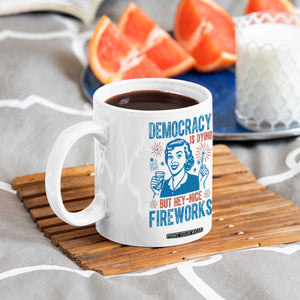 Democracy Is Dying But Hey Nice Fireworks Coffee Mug Funny Retro 4th of July Political Humor TS02 Print Your Wear
