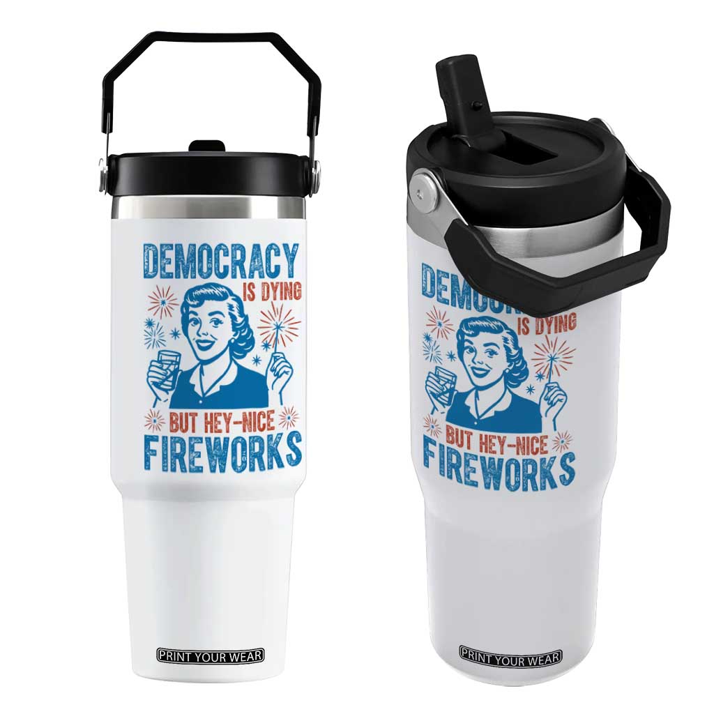 Democracy Is Dying But Hey Nice Fireworks Flip Straw Tumbler Funny Retro 4th of July Political Humor TS02 One Size: 30 oz White Print Your Wear
