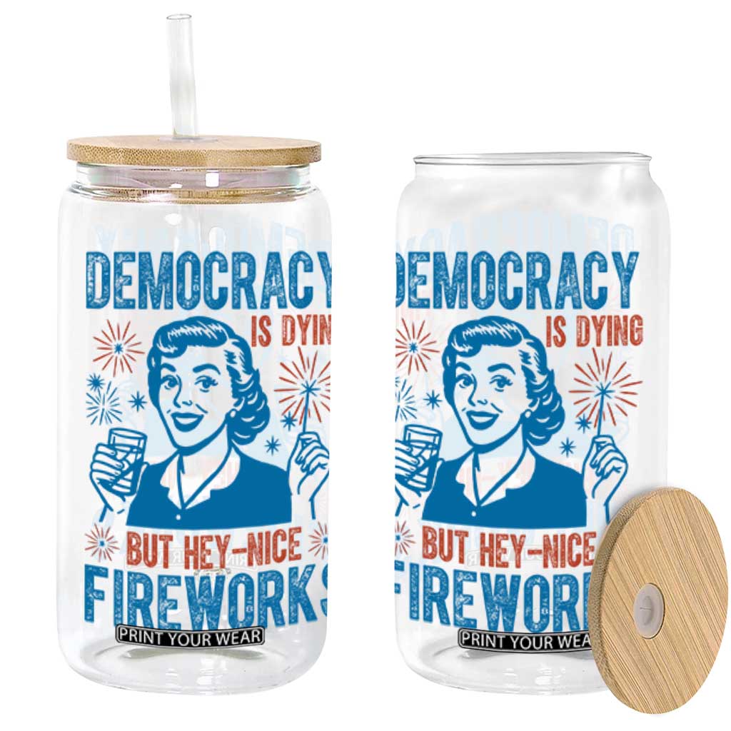 Democracy Is Dying But Hey Nice Fireworks Glass Can Funny Retro 4th of July Political Humor TS02 White Print Your Wear