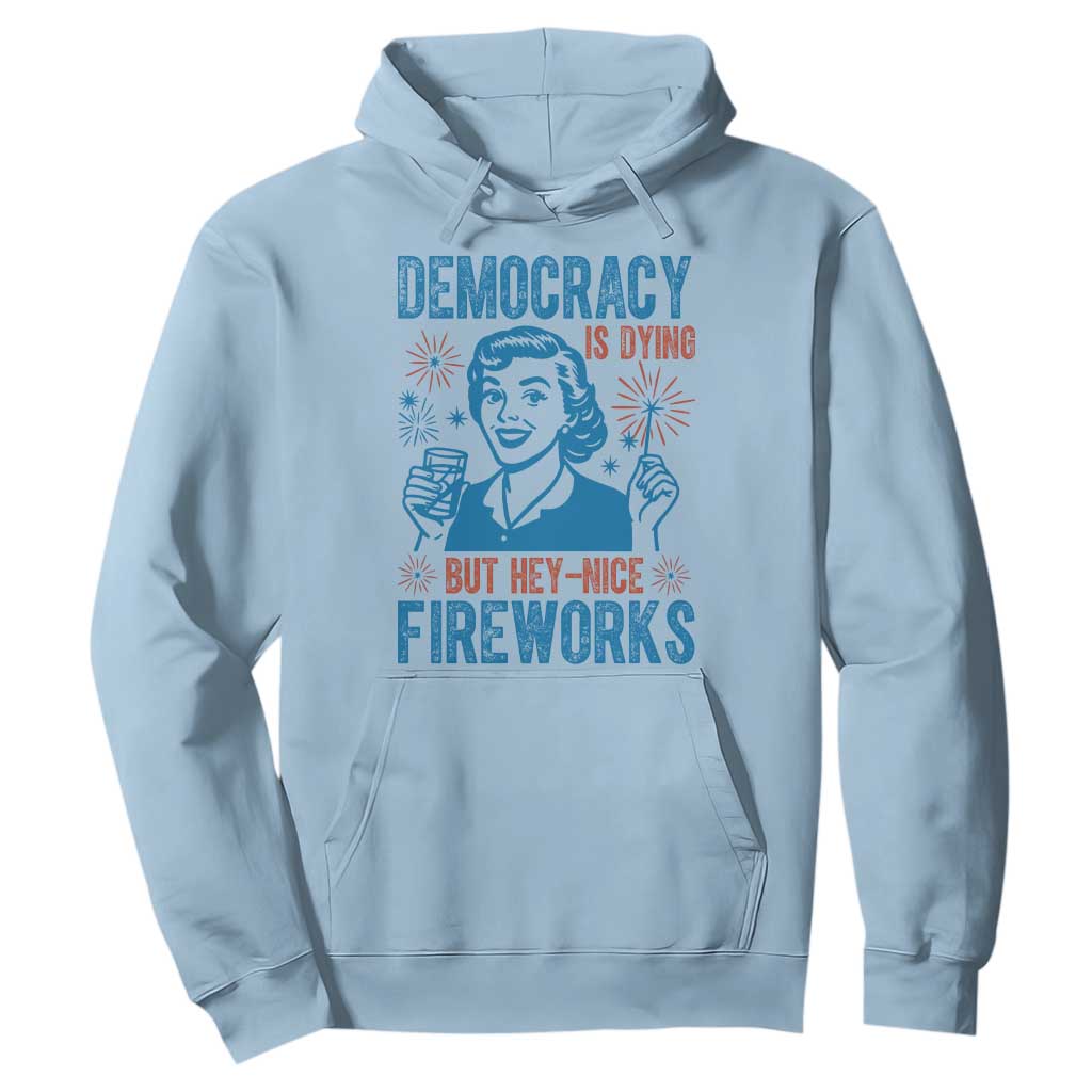 Democracy Is Dying But Hey Nice Fireworks Hoodie Funny Retro 4th of July Political Humor TS02 Light Blue Print Your Wear