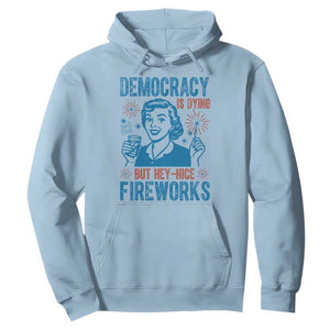 Democracy Is Dying But Hey Nice Fireworks Hoodie Funny Retro 4th of July Political Humor TS02 Light Blue Print Your Wear