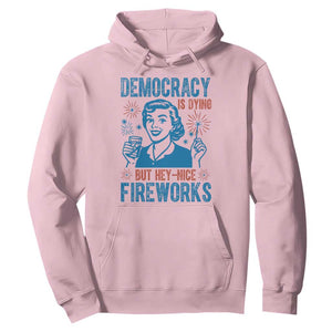 Democracy Is Dying But Hey Nice Fireworks Hoodie Funny Retro 4th of July Political Humor TS02 Light Pink Print Your Wear
