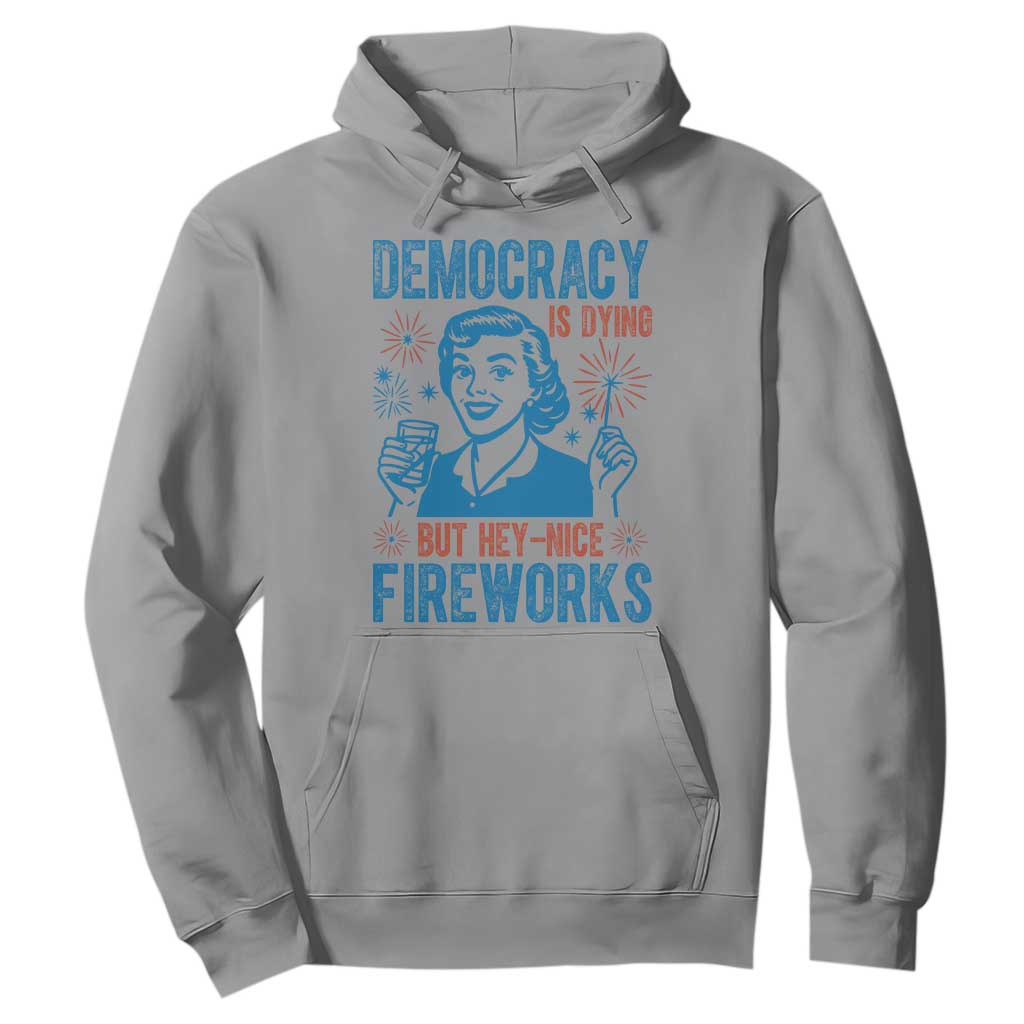 Democracy Is Dying But Hey Nice Fireworks Hoodie Funny Retro 4th of July Political Humor TS02 Sport Gray Print Your Wear