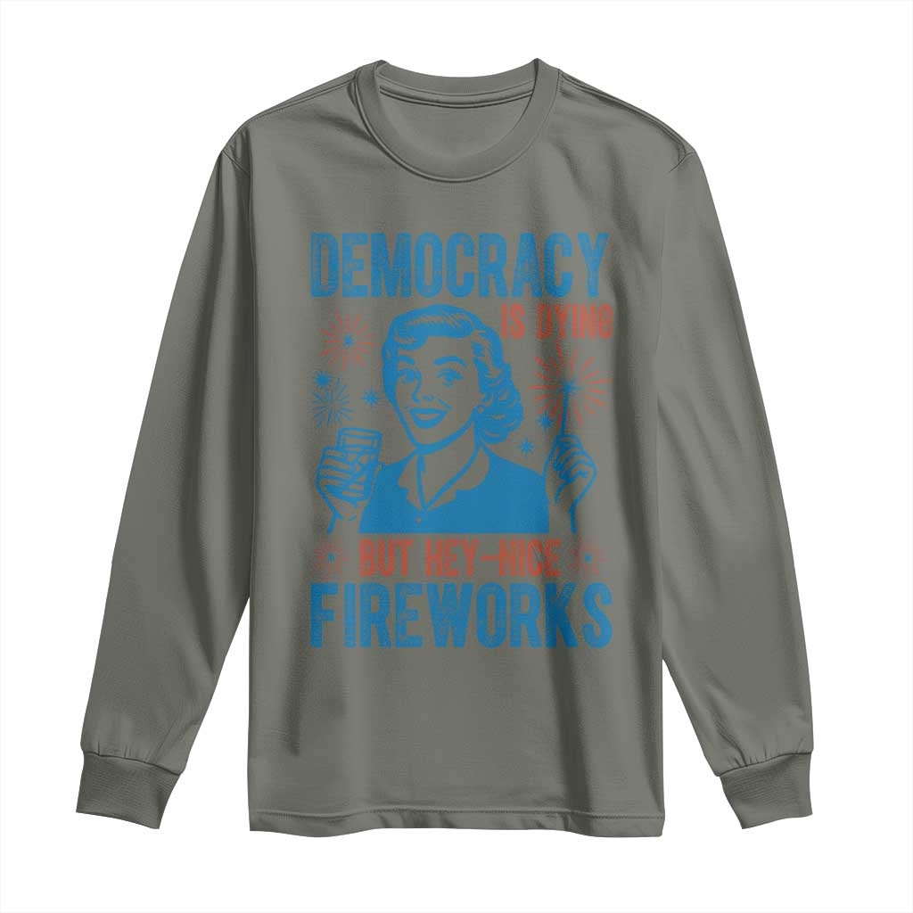 Democracy Is Dying But Hey Nice Fireworks Long Sleeve Shirt Funny Retro 4th of July Political Humor TS02 Military Green Print Your Wear