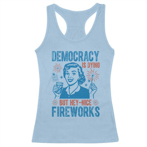 Democracy Is Dying But Hey Nice Fireworks Racerback Tank Top Funny Retro 4th of July Political Humor TS02 Light Blue Print Your Wear