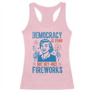 Democracy Is Dying But Hey Nice Fireworks Racerback Tank Top Funny Retro 4th of July Political Humor TS02 Light Pink Print Your Wear