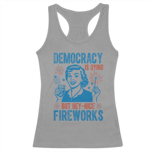 Democracy Is Dying But Hey Nice Fireworks Racerback Tank Top Funny Retro 4th of July Political Humor TS02 Sport Gray Print Your Wear